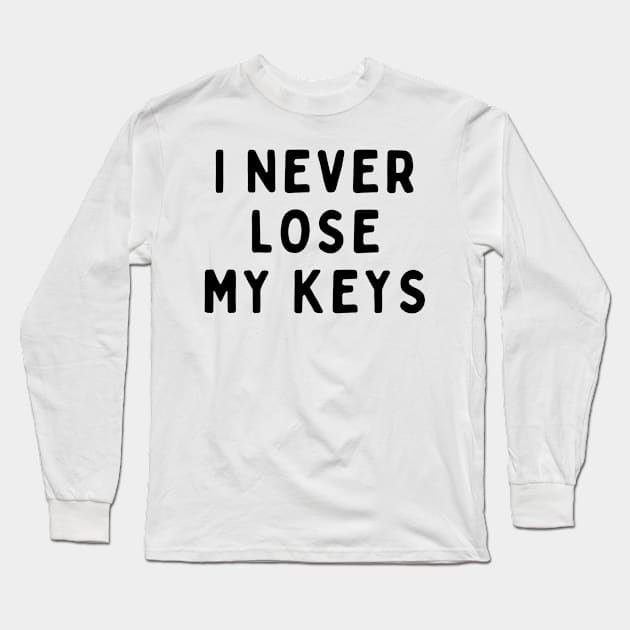 I Never Lose My Keys, Funny White Lie Party Idea Outfit, Gift for My Girlfriend, Wife, Birthday Gift to Friends Long Sleeve T-Shirt by All About Midnight Co